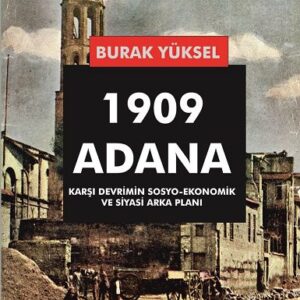 1909 ADANA - KARŞI DEVRİMİN SOSYO-EKONOMİK VE SİYASİ ARKA PLANI