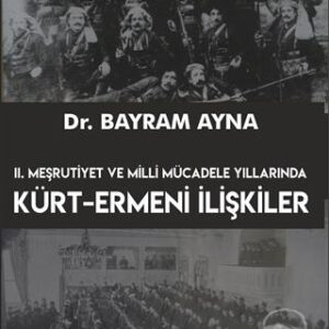 2. MEŞRUTİYET VE MİLLİ MÜCADELE YILLARINDA KÜRT-ERMENİ İLİŞKİLERİ