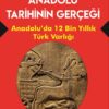 ANADOLU TARİHİNİN GERÇEĞİ - -12 Bin Yıllık Türk Varlığı-