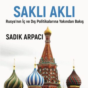 Avrasya’nın Saklı Aklı - Rusya’nın İç Ve Dış Polİtikalarına Yakından Bakış
