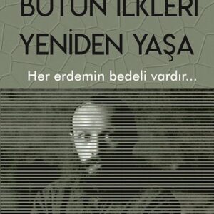 BÜTÜN İLKLERİ YENİDEN YAŞA