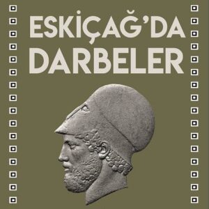 ESKİÇAĞ’DA DARBELER