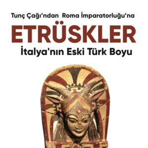 ETRÜSKLER - İtalya’nın Eski Türk Boyu