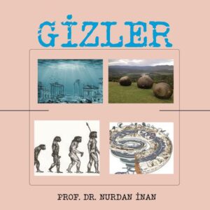 GİZLER -ATLANTİSTEN TAŞ KÜRELERE NEANDARTHALLERDEN ANTROPOSEN'E-