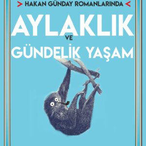 HAKAN GÜNDAY ROMANLARINDA AYLAKLIK VE GÜNDELİK YAŞAM