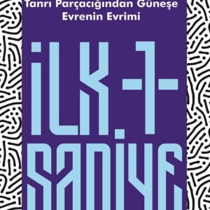 Tanrı Parçacığından Güneşe, Evrenin Evrimi İlk 1 Saniye