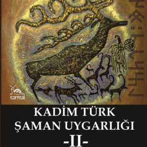 KADİM TÜRK ŞAMAN UYGARLIĞI -II-