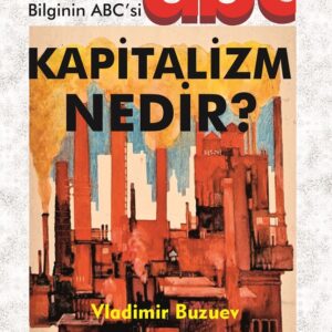 Kapitalizm Nedir? - Politik ve Toplumsal Bilginin ABC’si