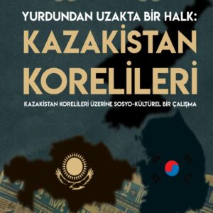YURDUNDAN UZAKTA BİR HALK: KAZAKİSTAN KORELİLERİ