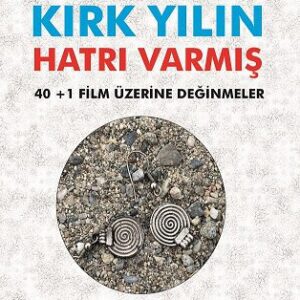 Kırk Yılın Hatrı Varmış - 40+1 Film Üzerine Değinmeler