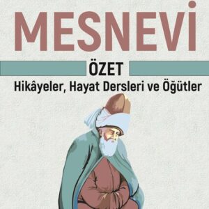 MESNEVİ’NİN ÖZETİ - Hikâyeler, Hayat Dersleri ve Öğütler