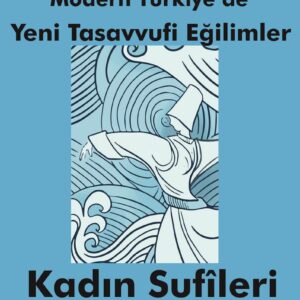 MODERN TÜRKİYE’DE YENİ TASAVVIFİ EĞİLİMLER Kadın Sufileri Rehber edinenler
