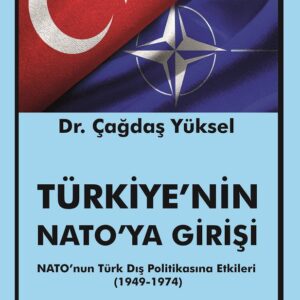 TÜRKİYE’NİN NATO’YA GİRİŞİ -NATO’nun Türk Dış Politikasına Etkileri 1949-1974-
