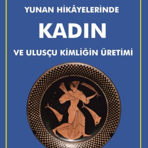 YUNAN HİKAYELERİNDE KADIN VE ULUSÇU KİMLİĞİN ÜRETİMİ