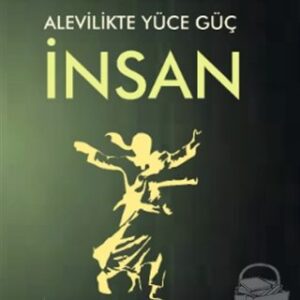 ALEVİLİKTE YÜCE GÜÇ İNSAN