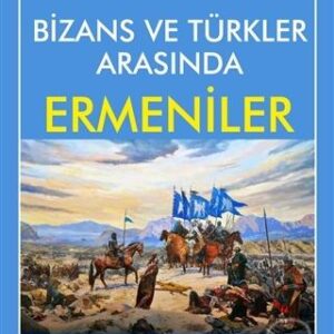 Bizans ve Türkler Arasında Ermeniler