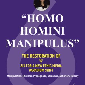 “HOMO HOMINI MANIPULUS” THE RESTORATION OF “6” SIX FOR A NEW ETHIC MEDIA PARADIGM SHIFT