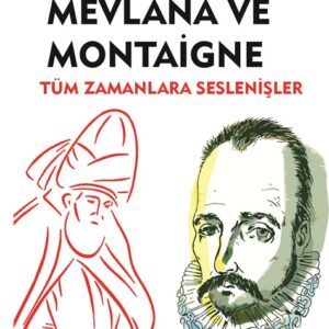 Mevlana ve Montaigne - Tüm Zamanlara Seslenişler -