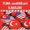 TÜRK-AMERİKAN İLİŞKİLERİ