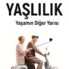 Yaşlılık - Yaşamın Diğer Yarısı